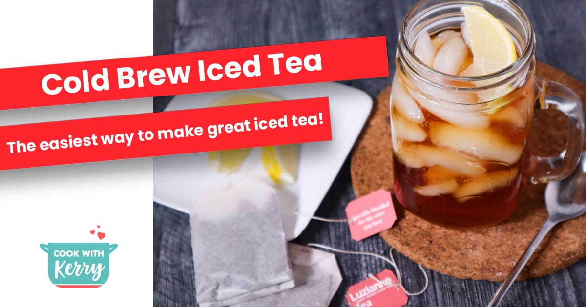How To Make Iced Tea? Cold Brew It! Cook with Kerry